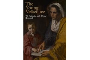 The Young Velázquez: "The Education of the Virgin" Restored: “The Education of the Virgin” Restored (Yale University Art Gallery Series (YUP))