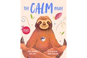 The Calm Inside: Inspiring Stories & Activities for Kids to Manage Big Emotions, Stay Present, and Find Calm Peace (Little Lessons of Mindfulness)