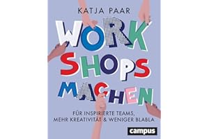 Workshops machen: Für inspirierte Teams, mehr Kreativität & weniger Blabla