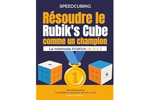 RÉSOUDRE LE RUBIK'S CUBE COMME UN CHAMPION; LA MÉTHODE FRIDRICH DE A À Z: Deuxième partie: la Troisième couronne : les OLL et les PLL