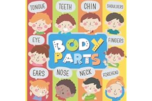 My Amazing Body Parts: A Human Body Parts First Picture Book for Toddlers 0-3. Very Easy and Exciting Exploration for Youngest Readers. Big Colorful Pictures