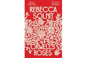 Orwell's Roses: Rebecca Solnit