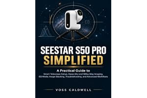 SEESTAR S50 PRO SIMPLIFIED: A Practical Guide to Smart Telescope Setup, Deep-Sky and Milky Way Imaging, EQ Mode, Image Stacki