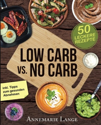 Download Low Carb vs. No Carb: Wie Sie sich für die richtige Ernährung entscheiden - mit 50 leckeren Rezepten Download Low Carb vs. No Carb: Wie Sie sich für die richtige Ernährung entscheiden - mit 50 leckeren Rezepten
