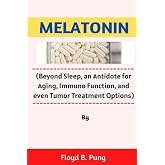 MELATONIN: (Beyond Sleep, an Antidote for Aging, Immuno Function, and even Tumor Treatment Options)