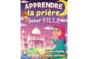 Apprendre la prière pour fille - Islam facile pour enfant: Magnifique guide illustré pour savoir comment faire la prière isla