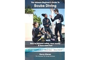 The Ultimate Beginner's Guide To Scuba Diving: How to increase safety, save money & have more fun! (Scuba Diving & Snorkeling for Scuba Divers, ... Instructors & Dive Industry Professionals)