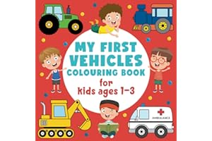 My First Vehicles Colouring Book for Kids Ages 1-3: Easy Colouring Pages for Toddlers with Car, Plane, Train, Truck, Bike, Firetruck, and more! (Gift Idea)