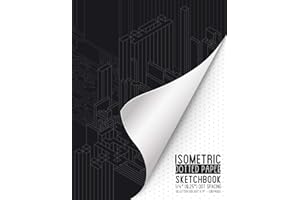 Isometric Dotted Paper Sketchbook: Dot Grid Paper 1/4 Inch (0.25) Dots Spacing Ideal for Perspective Drawings, Journaling or as a Notebook