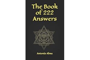 The book of 222 answers: All is here. The book of answers. The magic book of answers. Ask a question and find the answer. Ask and find your answer. Find out what you want. Find out what you need.
