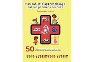 Mon cahier d'apprentissage sur les premiers secours: Apprendre aux Enfants les notion basiques de secourisme pour agir en situation d'urgence avec des exercices , des jeux et des coloriages
