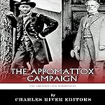 The Greatest Civil War Battles: The Appomattox Campaign
