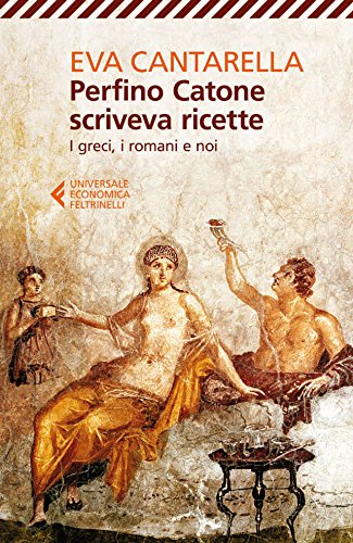 Perfino Catone scriveva ricette: I greci, i romani e noi