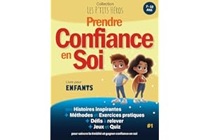 Prendre Confiance en Soi: Livre pour enfants de 7 ans à 12 ans : Histoires inspirantes, méthodes efficaces et exercices pratiques pour vaincre la timidité et gagner confiance en soi + Quiz et Jeux