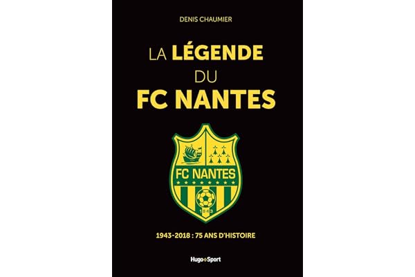 La légende du FC Nantes - 1943-2018 : 75 ans d'histoire