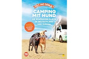 Yes we camp! Camping mit Hund: Die schönsten hundefreundliche Campingplätze in Deutschland und Europa (PiNCAMP powered by ADAC)