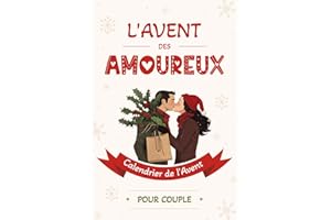 L’Avent des Amoureux - Calendrier de l’Avent pour Couple: 24 jours de défis romantiques, de questions inattendues et de jeux en duo pour renforcer ... à s'offrir entre adultes en attendant Noël