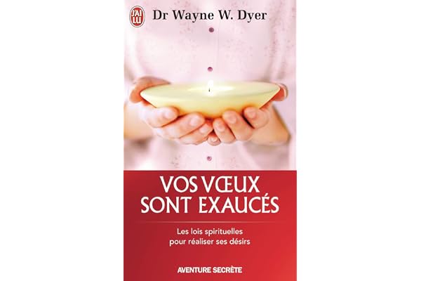Vos voeux sont exaucés: Les lois spirituelles pour réaliser ses désirs