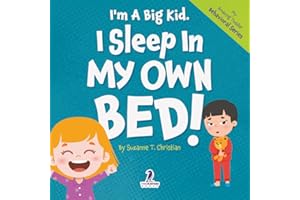 I'm A Big Kid. I Sleep In My Own Bed!: An Affirmation-Themed Toddler Book About Sleeping Alone (Ages 2-4) (My Amazing Toddler Behavioral Series)