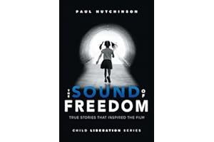 The Sound of Freedom: True Stories that Inspired the Film (Child Liberation Series, Band 1)