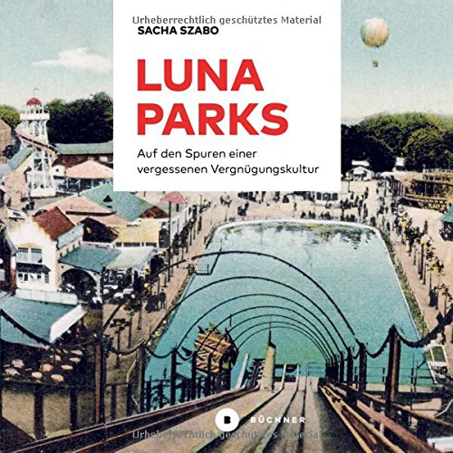Lunaparks: Auf den Spuren einer vergessenen Vergnügungskultur