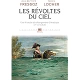 Les Revoltes du Ciel. une Histoire du Changement Climatique Xve Xxe Siecle