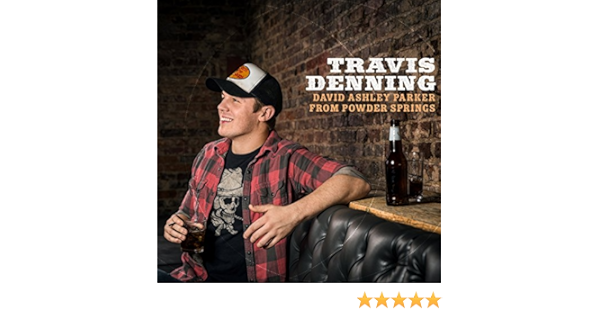 David Ashley Parker From Powder Springs Von Travis Denning Bei Amazon Music Amazon De