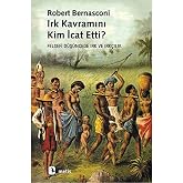 IRK KAVRAMINI KİM İCAT ETTİ: Felsefi D&uuml;ş&uuml;ncede Irk ve Irk&ccedil;ılık