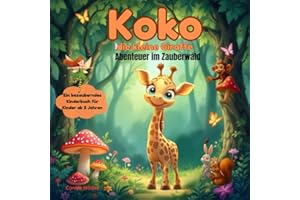 Koko, die kleine Giraffe- Abenteuer im Zauberwald: Ein bezauberndes Vorlesebuch, das von Freundschaft, Mut und der Reise zur Selbstakzeptanz erzählt . ... Jahren (Geschenkbuch für Jungen und Mädchen)