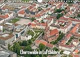 Eberswalde in Luftbildern (Wandkalender 2019 DIN A4 quer): Die Waldstadt Eberswalde ist überall grün. (Monatskalender, 14 Seiten ) (CALVENDO Orte) by