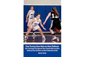 Fine Tuning Your Man-to-Man Defense: 101 Concepts to Improve Your Team’s Man-to-Man Defense Plus 60 Man-to-Man Defensive Drills (Fine Tuning Your Team ... to Develop Players and Teams, Band 3)