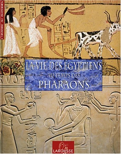 couverture de : La Vie des &eacute;gytiens au temps des pharaons