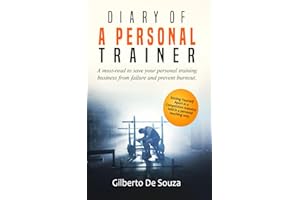 Diary of a Personal Trainer: Your Ultimate Guide to Overcoming Failure and Succeeding in a Competitive Industry