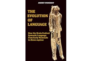 The Evolution of Language: How the Brain Evolved Syntactic Language from Early Mammals to Homo sapiens