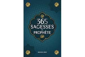 365 sagesses du prophète Mohammed: Textes authentiques tirés des hadiths et de la sunna sur la famille, la santé, la réussite et la croissance spirituelle (Collection - Livres islamiques)