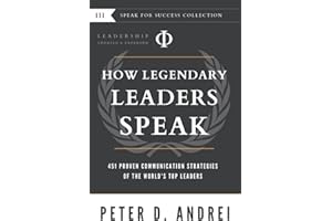 Leadership: How Legendary Leaders Speak: 451 Proven Communication Strategies of the World's Top Leaders (Speak for Success, Band 3)
