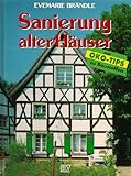Sanierung alter Häuser. Mit Öko- Tips zu Baustoffen by 