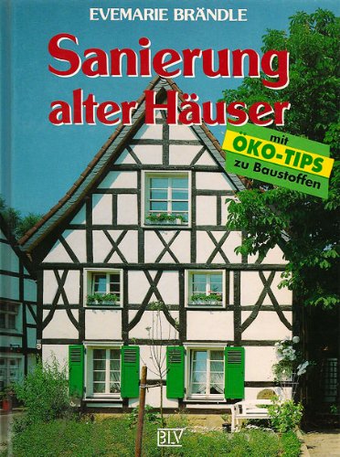 Sanierung alter Häuser. Mit Öko- Tips zu Baustoffen