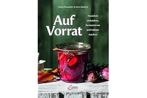 Auf Vorrat: Natürlich einkochen, fermentieren und haltbar machen