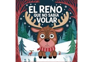 El reno que no sabia volar: Una aventura navideña sobre confianza, amistad y la magia de creer en uno mismo - Cuentos de navidad para niños