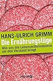 Image de Die Ernährungslüge: Wie uns die Lebensmittelindustrie um den Verstand bringt