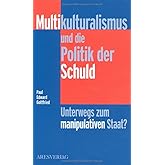 Multikulturalismus und die Politik der Schuld: Unterwegs zum manipulativen Staat?