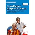 La meditazione spiegata dalla scienza. Come la meditazione plasma il cervello e favorisce il benessere