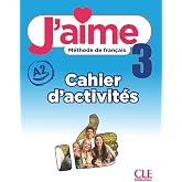J'aime 3 A2: Cahier d'activit&eacute;s
