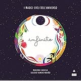 Infinito. I magici cicli dell’universo. Ediz. a colori