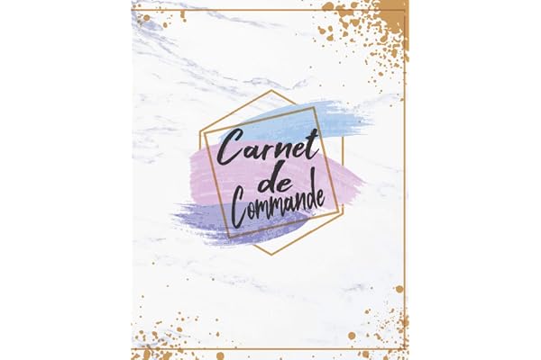 Carnet de Commande: Carnet de Commande Auto Entrepreneur, Carnet de Ventes pour Entreprises, Organisateur des Commandes Client, Carnet de Livraison