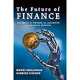 The Future of Finance: The Impact of FinTech, AI, and Crypto on Financial Services
