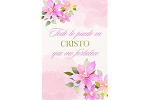 LIBRETA CRISTIANA: TODO LO PUEDO EN CRISTO QUE ME FORTALECE: CUADERNO DE ORACIÓN, DIARIO DE ESTUDIO DE LA BIBLIA