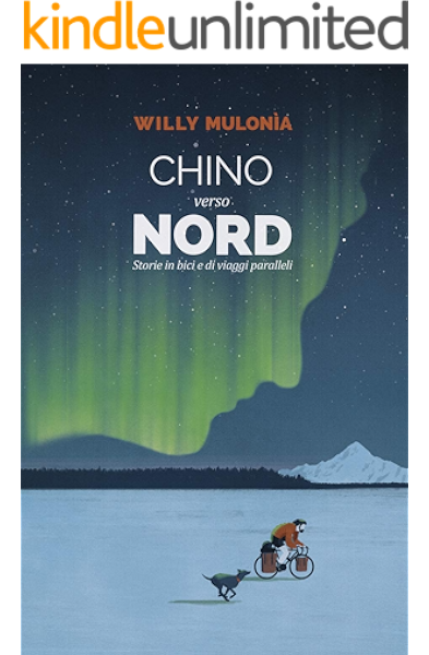 Chino Verso Nord Storie In Bici E Di Viaggi Paralleli Italian Edition Ebook Mulonia Willy Amazon De Kindle Shop