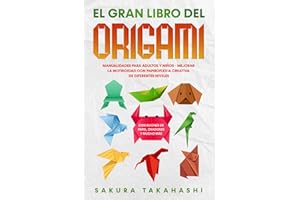 EL GRAN LIBRO DEL ORIGAMI: Manualidades para adultos y niños - Mejorar la motricidad con papiroflexia creativa de diferentes niveles - Con aviones de papel, dragones y mucho más
